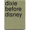 Dixie Before Disney by Tim Hollis