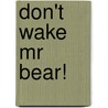 Don't Wake Mr Bear! door Jill Newton