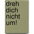 Dreh Dich Nicht Um!