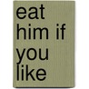 Eat Him If You Like door Jean Teulé