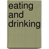 Eating And Drinking by Elizabeth Teresa Groppe