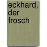 Eckhard, der Frosch door Franziska Plesser