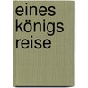 Eines Königs Reise by Friedrich Von Bodenstedt