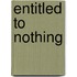 Entitled To Nothing