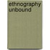Ethnography Unbound