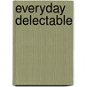 Everyday Delectable door Redawna Kalynchuk
