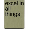 Excel in All Things by Naa Dei Kotey
