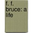 F. F. Bruce: A Life