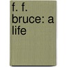 F. F. Bruce: A Life door Tim Grass