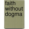 Faith Without Dogma door Franco Ferrarotti