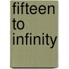 Fifteen to Infinity by Ruth Fainlight