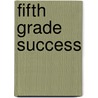 Fifth Grade Success door Susan Mackey Collins