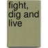 Fight, Dig And Live