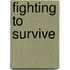 Fighting To Survive