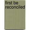 First Be Reconciled by Richard Patrick Church