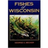 Fishes Of Wisconsin by George C. Becker