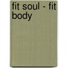 Fit Soul - Fit Body by Brant Secunda
