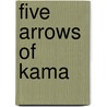 Five Arrows Of Kama by Sandhya Mulchandani