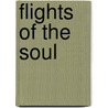 Flights Of The Soul by John J. Pilch
