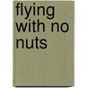 Flying With No Nuts by Sharon Tick