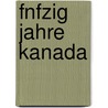 Fnfzig Jahre Kanada by Herb Duerr