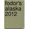 Fodor's Alaska 2012 door Lisa Hupp