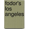 Fodor's Los Angeles door Fodor Travel Publications
