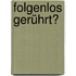 Folgenlos gerührt?