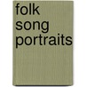 Folk Song Portraits by Dennis Alexander