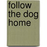Follow The Dog Home door Samantha Walsh