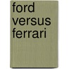 Ford Versus Ferrari by Anthony Pritchard
