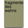 Fragmente Des Wahns by Michael Schmid