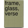 Frame, Glass, Verse door Rayna Kalas