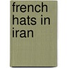 French Hats In Iran door Heydar Radjavi
