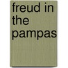 Freud in the Pampas door Mariano Ben Plotkin