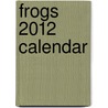 Frogs 2012 Calendar door Zebra Publishing Corp.