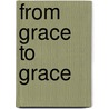 From Grace to Grace door Mark Quanstrom