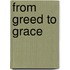From Greed To Grace