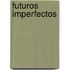 Futuros Imperfectos