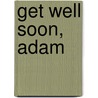 Get Well Soon, Adam door Sarah