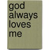 God Always Loves Me door Jana Schultz