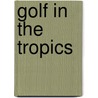 Golf In The Tropics by Luz Puerta