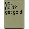 Got Gold? Get Gold! by Jerry Western