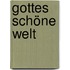 Gottes Schöne Welt