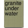 Granite Under Water door Jeanne Lohmann