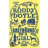 Greyhound Of A Girl door Roddy Doyle