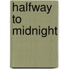 Halfway to Midnight by Larry Len Peterson