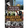 Harvest Of A Decade by Walter Laqueur