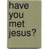 Have You Met Jesus? door E. Dale Click