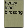 Heavy Lead Birdsong door Ryler Dustin